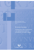 En torno a la mesa. Contribuciones sobre la alimentación y sus implicaciones sociales en la Prehistoria y el Mundo Antiguo