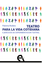 Teatro para la vida cotidiana: ejercicios de experimentación teatral