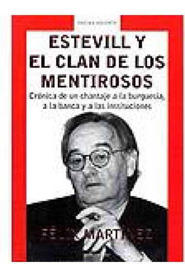 Estevill y el clan de los mentirosos. Crónica de un chantaje a la burguesía, a la banca y a las instituciones