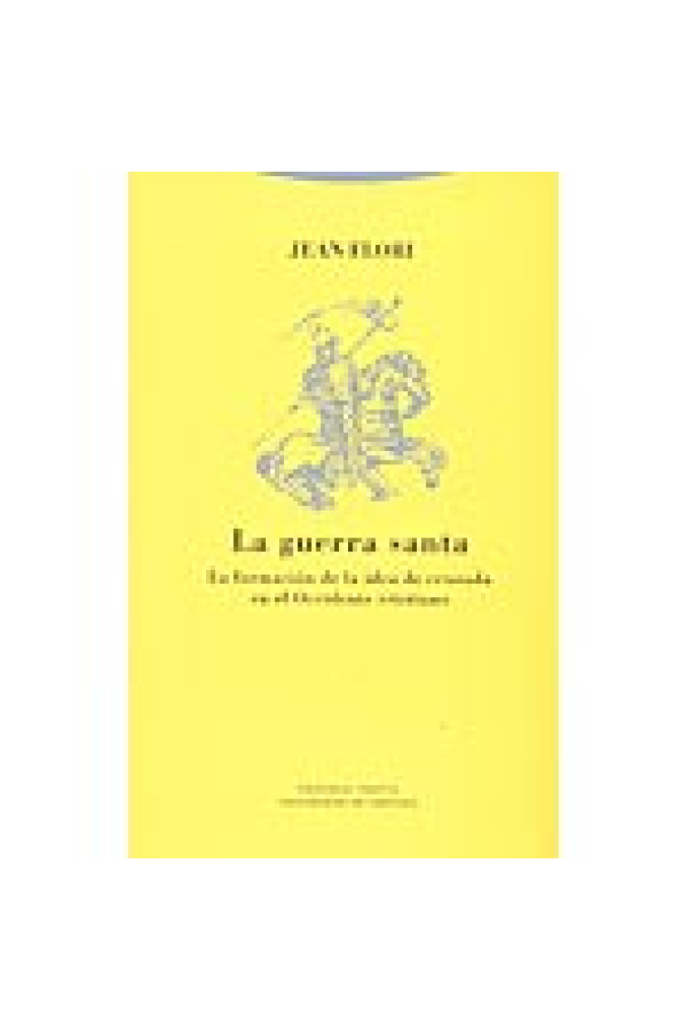 La guerra santa. La formación de la idea de cruzada en el Occidente cristiano