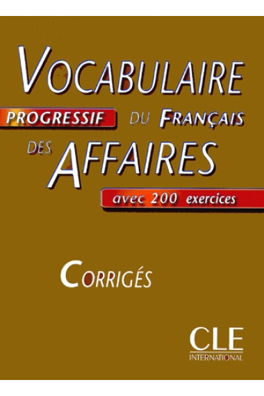 Vocabulaire Progressif du français des Affaires. CORRIGÉS. Niveau Intermédiaire.