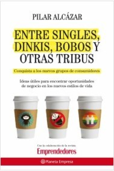 Entre singles, dinkis, bobos y otras tribus. Conquista a los nuevos grupos de consumidores