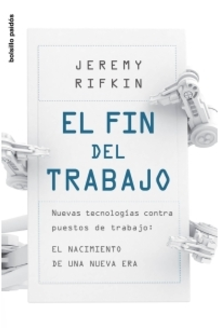 El fin del trabajo. Nuevas tecnologías contra puestos de trabajo: el nacimiento de una nueva era