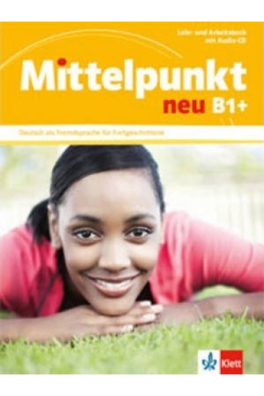 Mittelpunkt neu B1+ Deutsch als Fremdsprache für Fortgeschrittene Lehr- und Arbeitsbuch mit Audio-CD