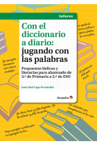 Con el diccionario a diario: jugando con las palabras. Propuestas lúdicas y literarias para alumnado de 3º de Primaria a 2º de ESO