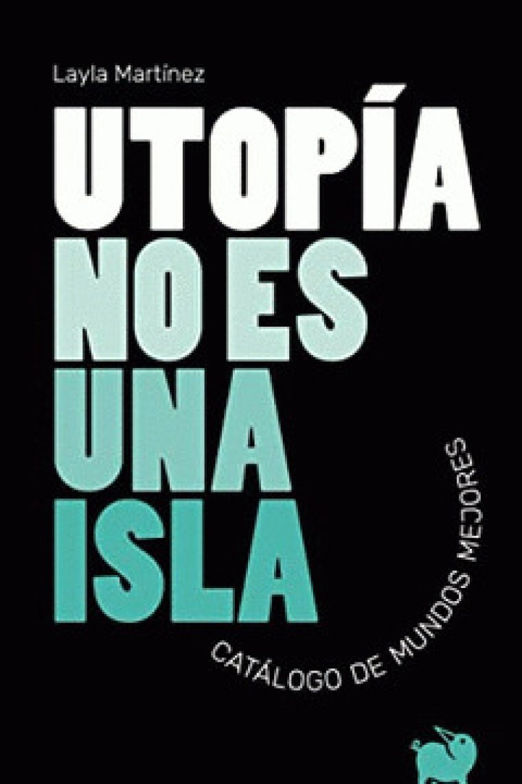 Utopía no es una isla. Catálogo de mundos mejores