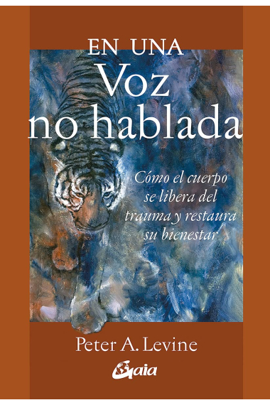 En una voz no hablada: Cómo el cuerpo se libera del trauma y restaura su bienestar (Psicoemoción)