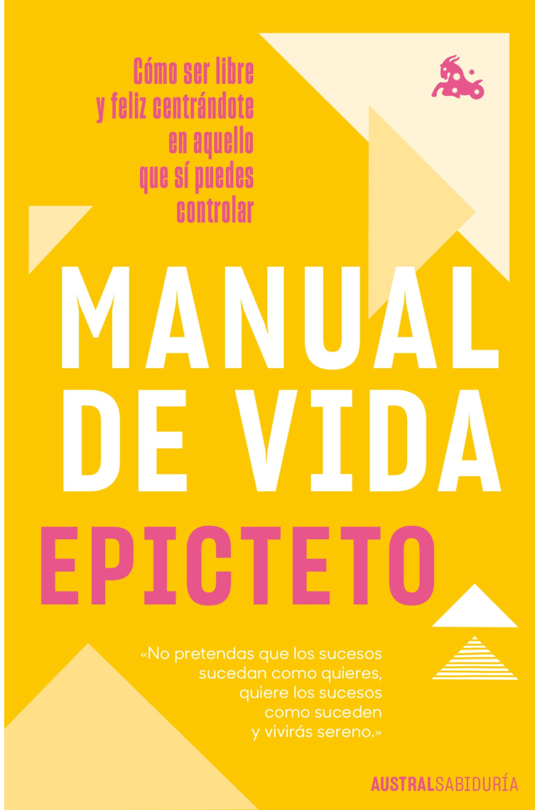 Manual de vida: cómo ser libre y feliz centrándote en aquello que sí puedes controlar