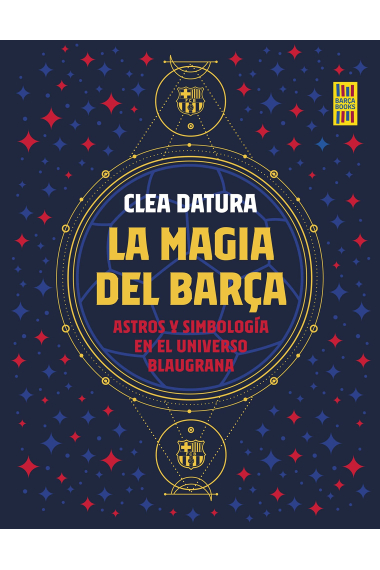 La magia del Barça. Astros y simbología en el universo blaugrana