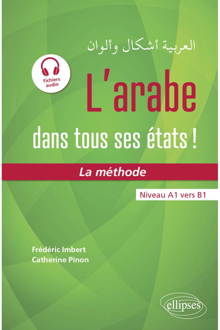 L'arabe dans tous ses états ! La méthode (avec fichiers audio): Niveau A1 vers B1
