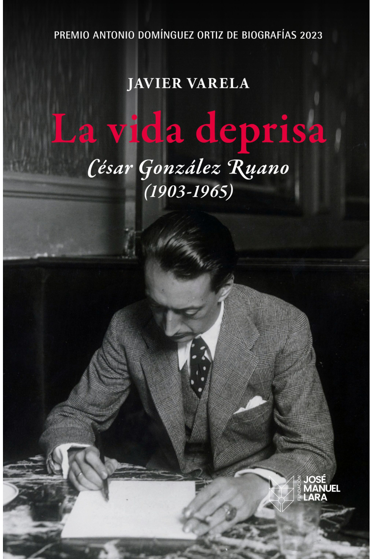 La vida deprisa: César González Ruano, 1903-1965 (Premio Antonio Domínguez Ortiz de Biografías 2023)