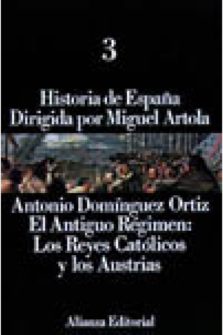 El Antiguo Régimen: los Reyes Católicos y Austrias (vol.3 de la Historia de España dirigida por Miguel Artola)