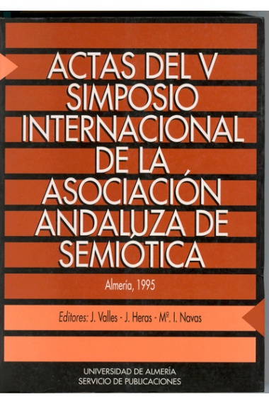 Actas del V Simposio Internacional de la Asociación Andaluza de Semiótica. Almeria 1995