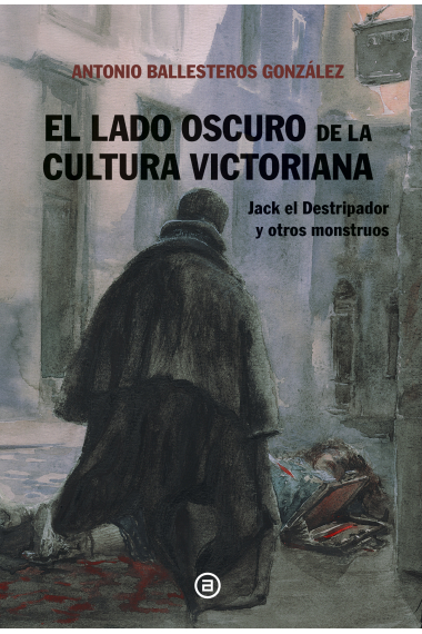 El lado oscuro de la cultura victoriana. Jack el Destripador y otros monstruos