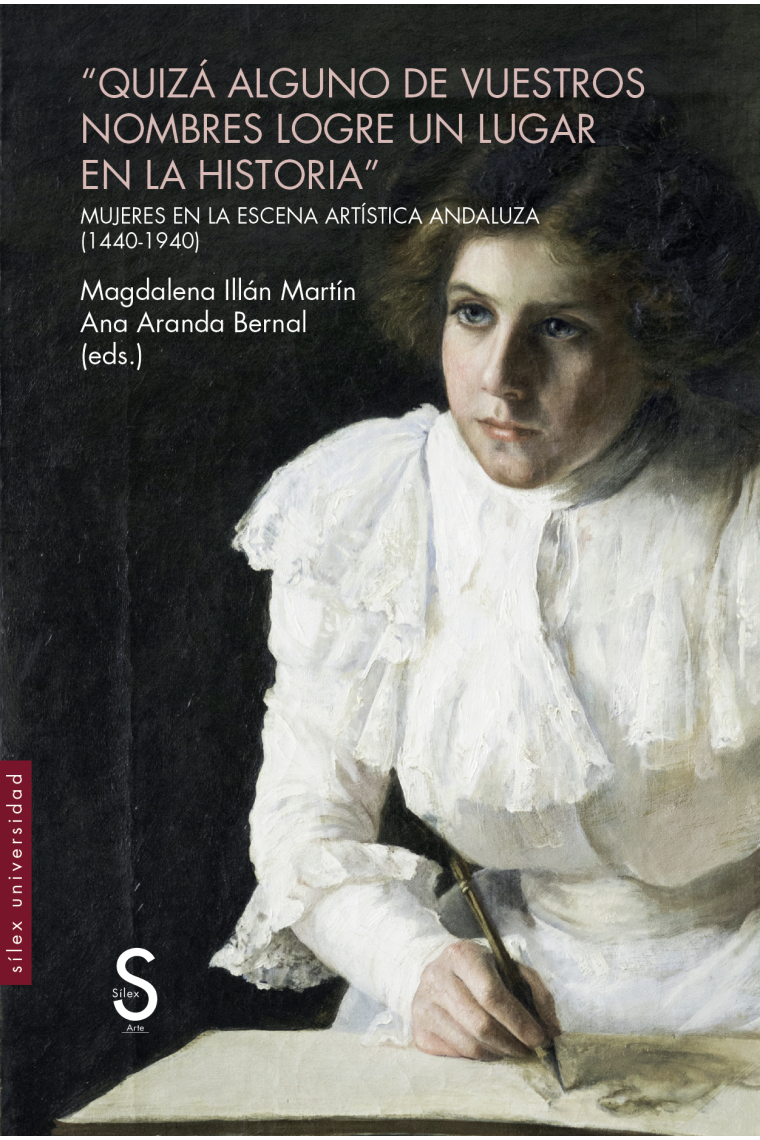 Quizá alguno de vuestros nombres logre un lugar en la historia. Mujeres en la escena artística andaluza (1440-1940)