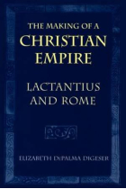 The making of a christian empire: Lactantius and Rome