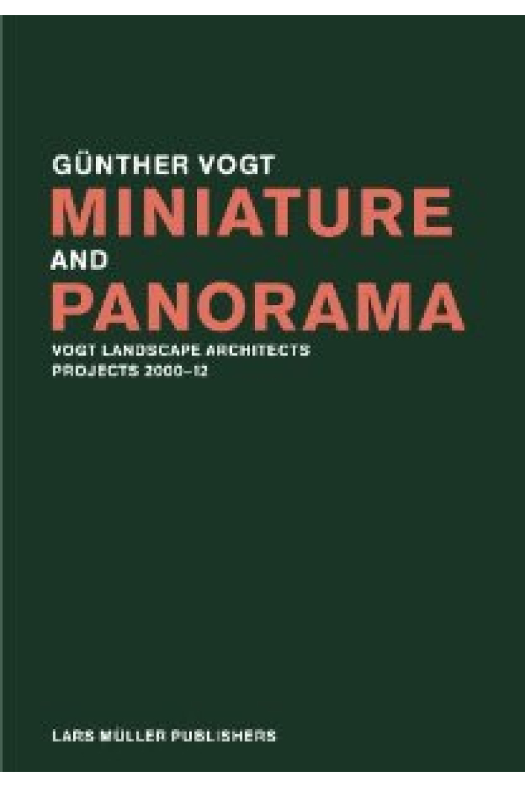 Miniature and Panorama: Vogt Landscape Architects, Projects 2000-2010