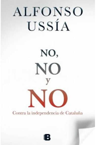 No, no y no. Contra la secesión de Cataluña