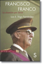 Francisco Franco. La obsesión por durar