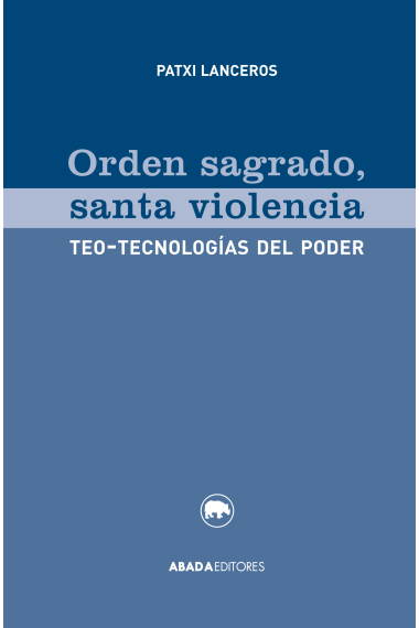 Orden sagrado, santa violencia: teo-tecnologías del poder