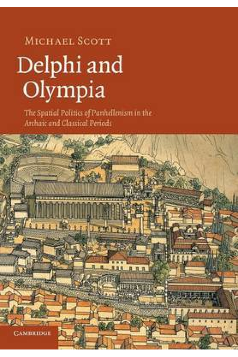 Delphi and Olympia: the spatial politics of panhellenism in the archaic and classical periods