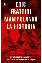Manipulando la Historia. Operaciones de falsa bandera: del Maine al golpe de estado en Turquía