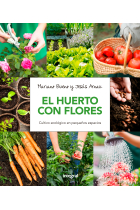 El huerto con flores. Cultivo ecológico en pequeños espacios.