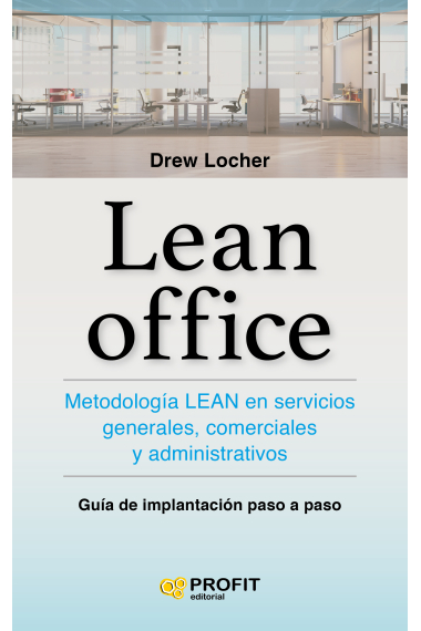 Lean office. Metodología Lean en servicios generales, comerciales y administrativos