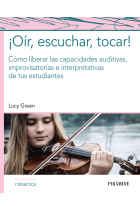 ¡Oír, escuchar, tocar!. Cómo liberar las capacidades auditivas, improvisatorias e interpretativas de tus estudiantes