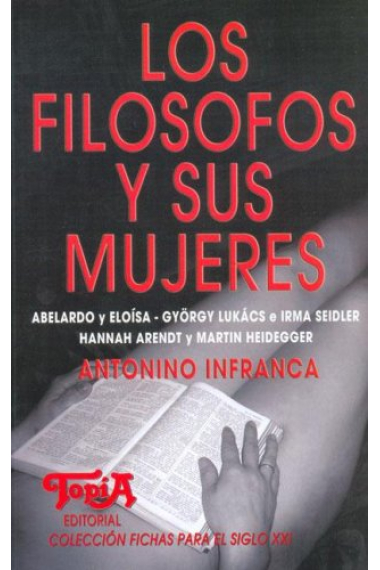 Los Filosofos y Sus Mujeres: Abelardo y Eloisa, Gyorgy Lukacs E Irma Seidler, Hannah Arendt y Martin Heidegge