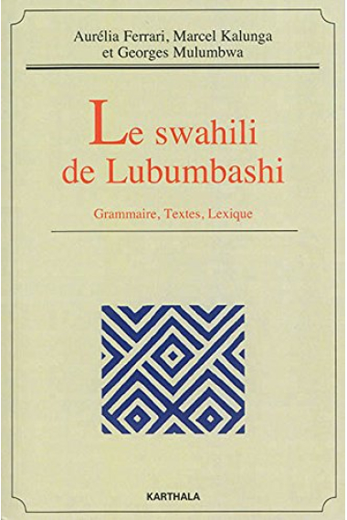 Le swahili de Lubumbashi : Grammaire, textes, lexique