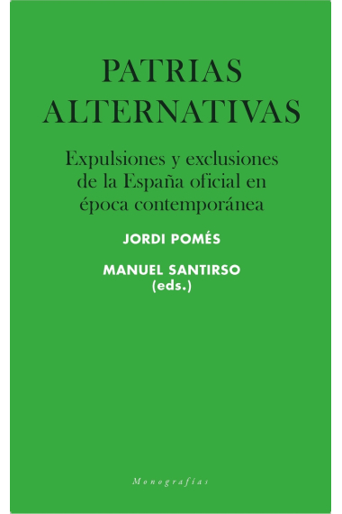 Patrias alternativas. Expulsiones y exclusiones de la España oficial en época contemporánea