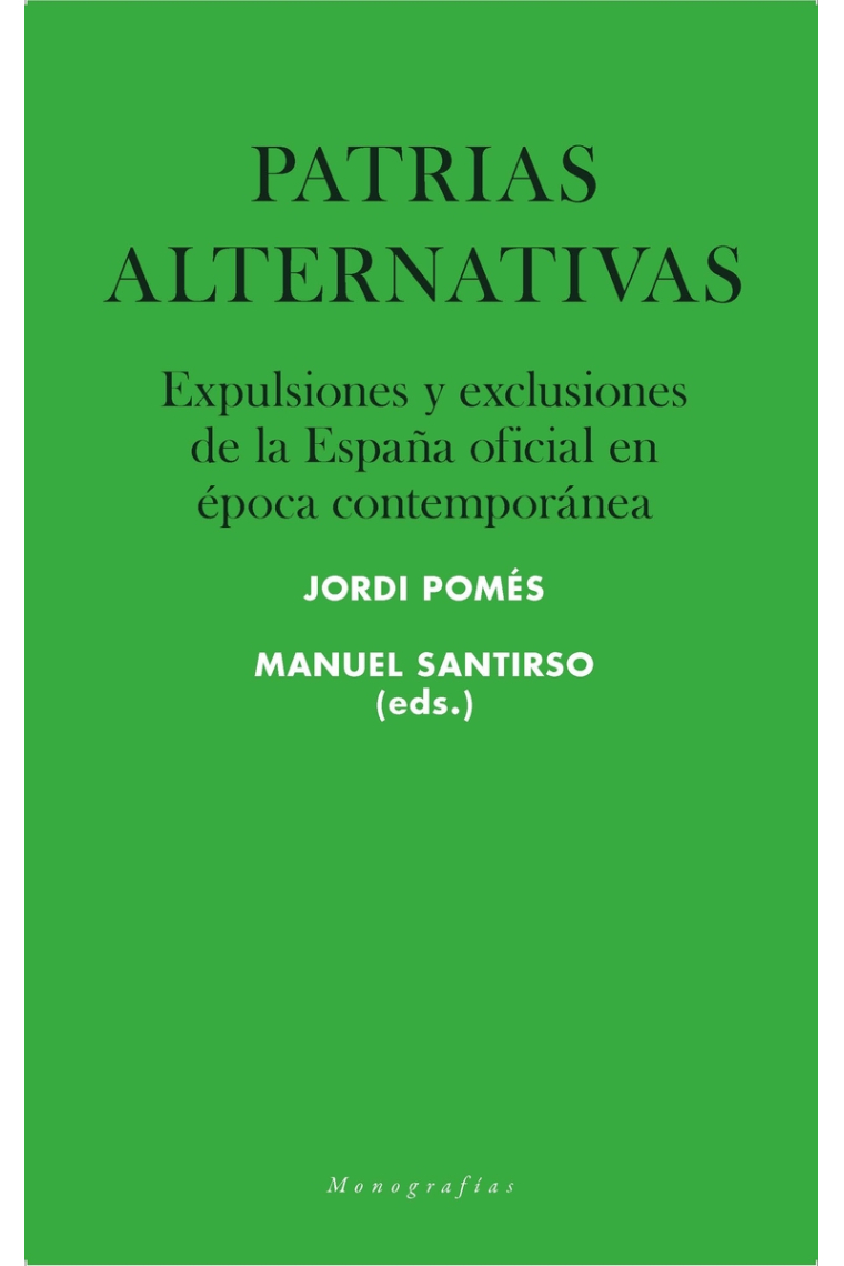 Patrias alternativas. Expulsiones y exclusiones de la España oficial en época contemporánea