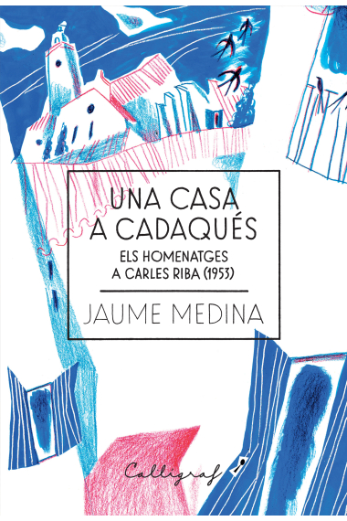 Una casa a Cadaqués: els homenatges a Carles Riba (1953)