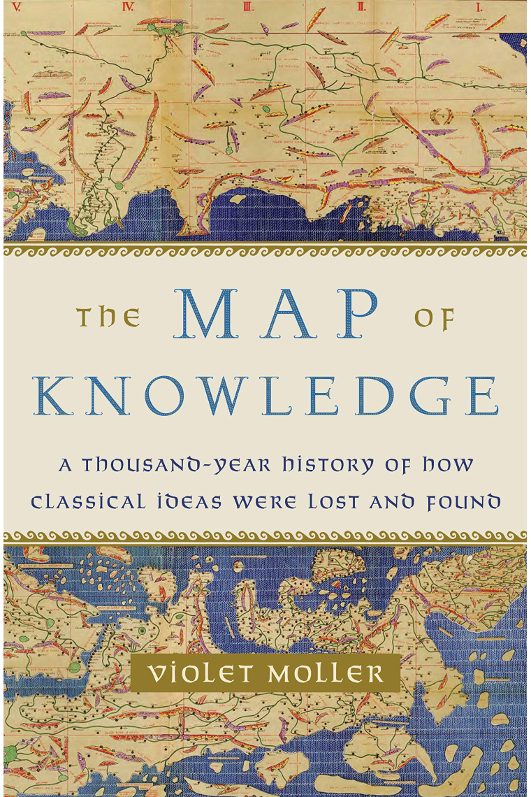 The Map of Knowledge: A Thousand-Year History of How Classical Ideas Were Lost and Found