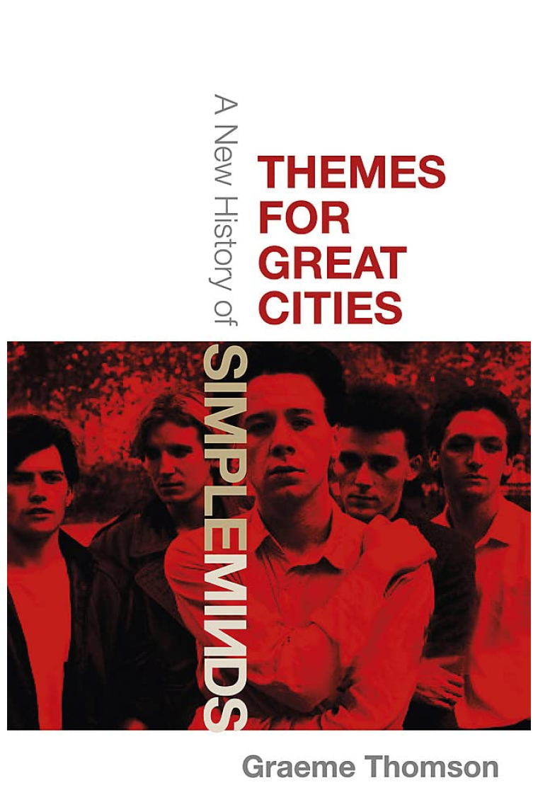 Themes for Great Cities: A New History of Simple Minds