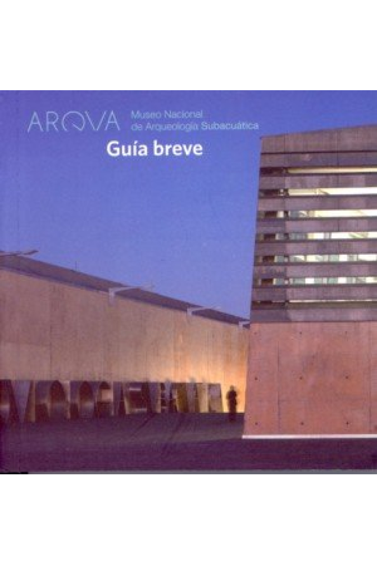 Arqva Museo Nacional de Arqueología Subacuática. Guía breve