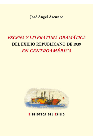 Escena y literatura dramática del exilio republicano de 1939 en Centroamérica