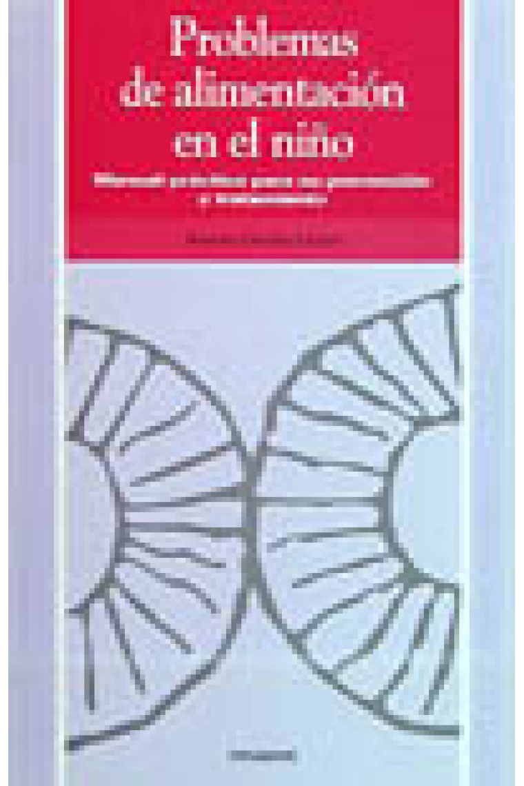 Problemas de alimentación en el niño. Manual práctico para su prevención y tratamiento.