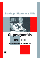 SI PREGUNTAIS POR MI. AUTOBIOGRAFIA Y MEMORIAS