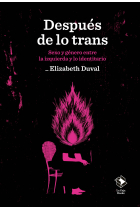 Después de lo trans. Sexo y género entre la izquierda y lo identitario (Cuarta edición revisada y ampliada)