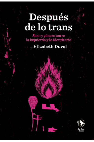 Después de lo trans. Sexo y género entre la izquierda y lo identitario (Cuarta edición revisada y ampliada)