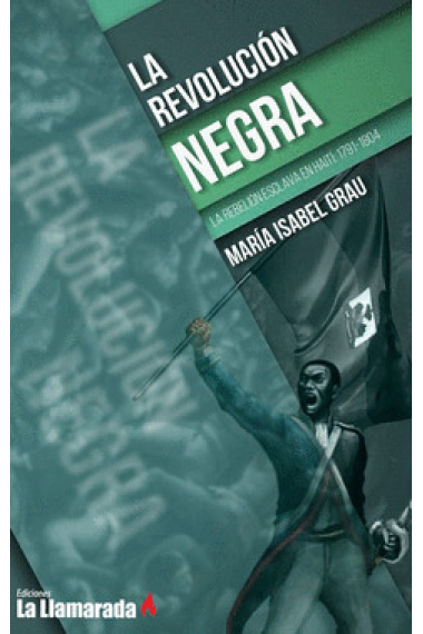 La revolución negra. La rebelión esclava en Haití: 1791-1804