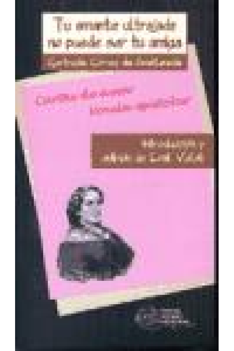 Tu amante ultrajada no puede ser tu amiga: Cartas de amor/Novela epistolar