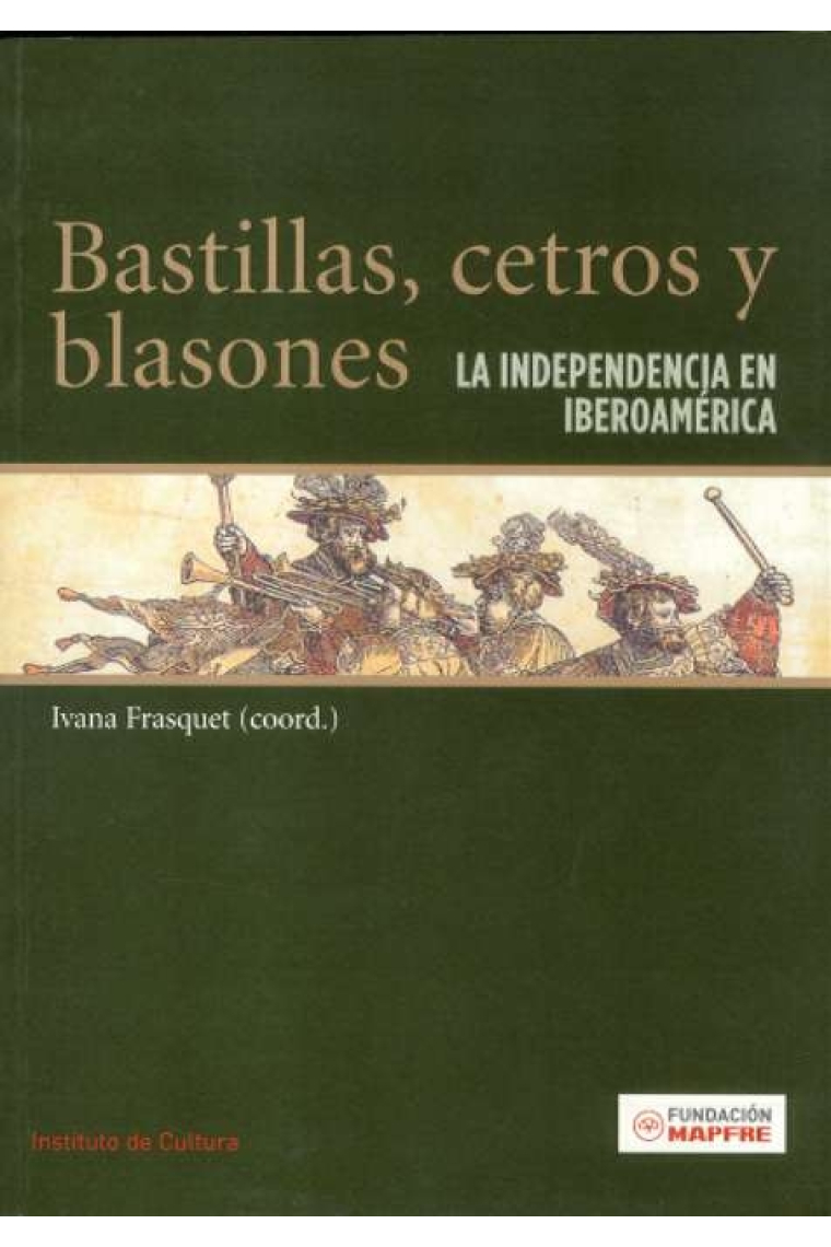 Bastillas, cetros y blasones. La independencia en Iberoamérica