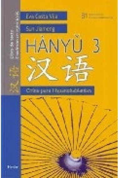 Hanyu 3. B1 Libro de texto/ Cuaderno de ejercicios. Chino para hispanohablantes.