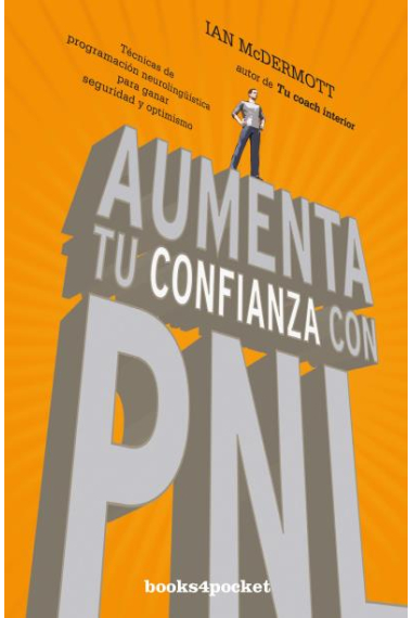 Aumenta tu confianza con PNL. Técnicas de programación neurolingüística para ganar seguridad y optimismo