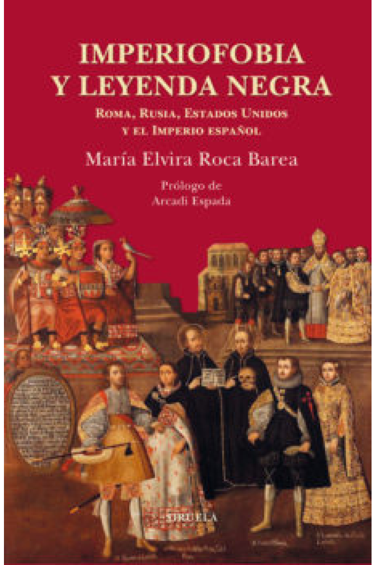 Imperiofobia y la leyenda negra. Roma, Rusia, Estados Unidos y el Imperio español