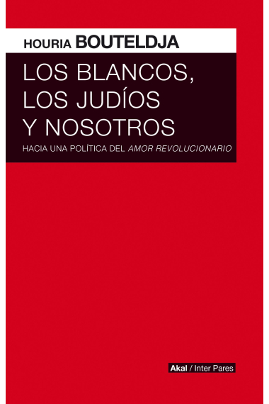 Los blancos, los judíos y nosotros. Hacia una política del amor revolucionario