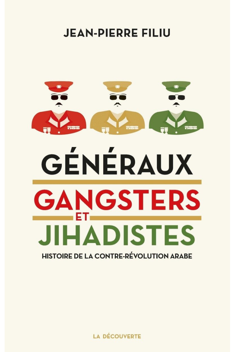 Généraux, gangsters et jihadistes. Histoire de la contre-révolution arabe